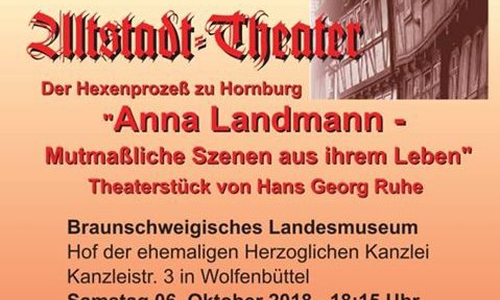 Das Altstadttheater Hornburg lädt zu der Aufführung "Der Hexenprozeß zu Hornburg -Anna Landmann-
Mutmaßliche Szenen aus Ihrem Leben" ein. Quelle: Altstadt-Theater Hornburg