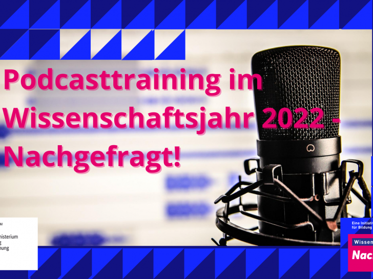 "Kinder wollen’s wissen - Podcasttraining im Wissenschaftsjahr 2022 – Nachgefragt!".